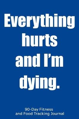 Book cover for Everything Hurts and I'm Dying