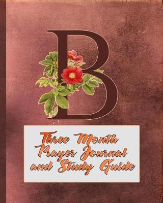 Book cover for B Three Month Prayer Journal and Study Guide