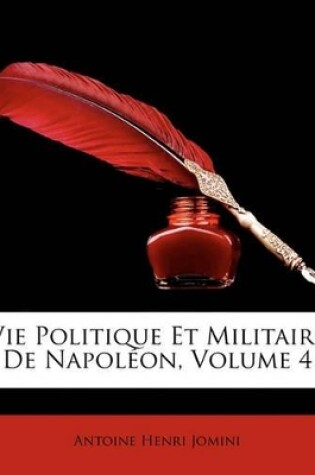 Cover of Vie Politique Et Militaire De Napoléon, Volume 4