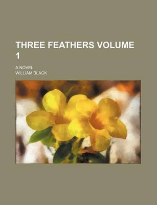 Book cover for Three Feathers Volume 1; A Novel