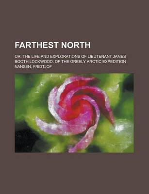 Book cover for Farthest North; Or, the Life and Explorations of Lieutenant James Booth Lockwood, of the Greely Arctic Expedition