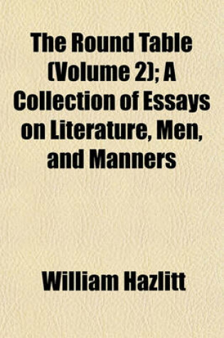Cover of The Round Table (Volume 2); A Collection of Essays on Literature, Men, and Manners