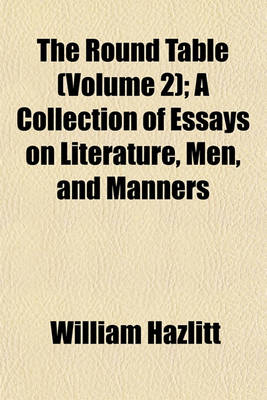 Book cover for The Round Table (Volume 2); A Collection of Essays on Literature, Men, and Manners