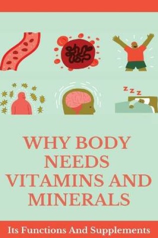 Cover of Why Body Needs Vitamins And Minerals