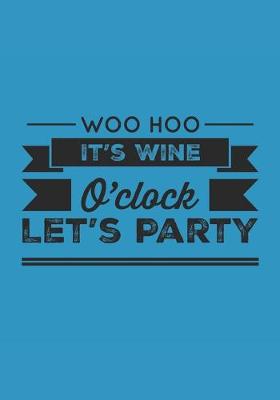 Book cover for Woo Hoo It's Wine O'Clock Let's Party