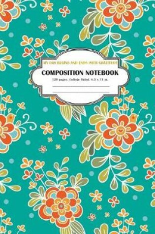 Cover of Composition Notebook My Day Begins and Ends with Gratitude