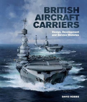 Book cover for British Aircraft Carriers: Design, Development and Service Histories