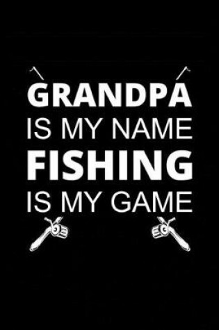 Cover of Grandpa is My Name Fishing is My Game