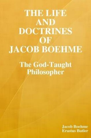 Cover of The Life and Doctrines of Jacob Boehme: The God-Taught Philosopher