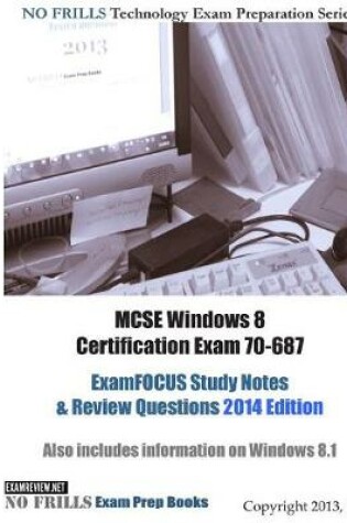 Cover of MCSE Windows 8 Certification Exam 70-687 ExamFOCUS Study Notes & Review Questions 2014 Edition