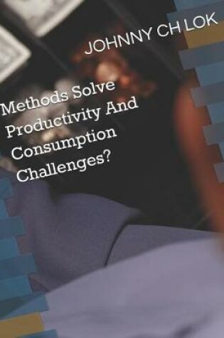 Cover of Methods Solve Productivity And Consumption Challenges?