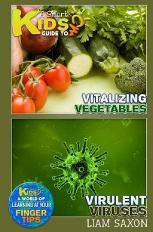Cover of A Smart Kids Guide to Vitalizing Vegetables and Virulent Viruses