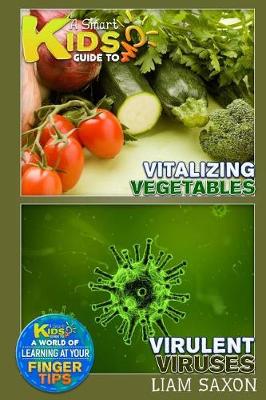 Book cover for A Smart Kids Guide to Vitalizing Vegetables and Virulent Viruses