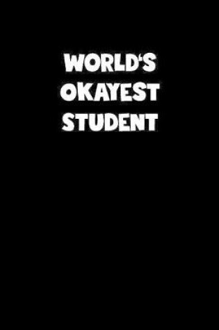 Cover of World's Okayest Student Notebook - Student Diary - Student Journal - Funny Gift for Student