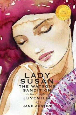 Cover of Lady Susan, The Watsons, Sandition, and the Complete Juvenilia (1000 Copy Limited Edition)