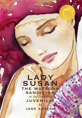 Book cover for Lady Susan, The Watsons, Sandition, and the Complete Juvenilia (1000 Copy Limited Edition)