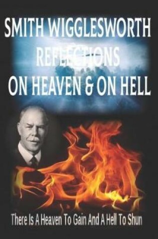 Cover of Smith Wigglesworth Reflections On Heaven & On Hell