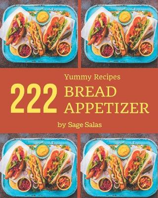 Book cover for 222 Yummy Bread Appetizer Recipes