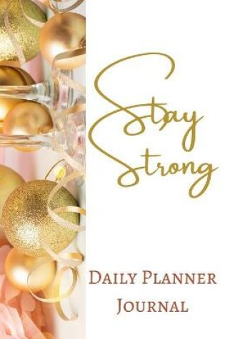 Cover of Stay Strong Daily Planner Journal - Pastel Rose Wine Gold Pink Brown Luxury - Abstract Contemporary Modern Design - Art