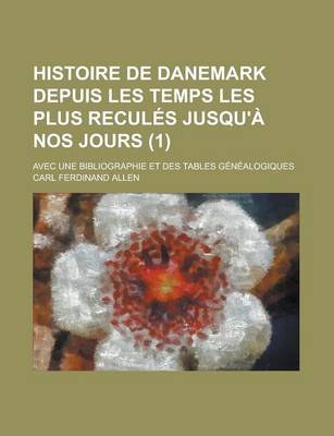 Book cover for Histoire de Danemark Depuis Les Temps Les Plus Recules Jusqu'a Nos Jours; Avec Une Bibliographie Et Des Tables Genealogiques (1)