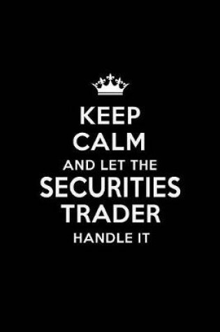 Cover of Keep Calm and Let the Securities Trader Handle It