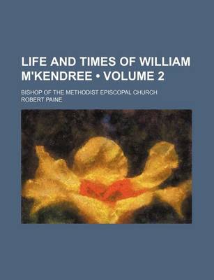 Book cover for Life and Times of William M'Kendree (Volume 2); Bishop of the Methodist Episcopal Church
