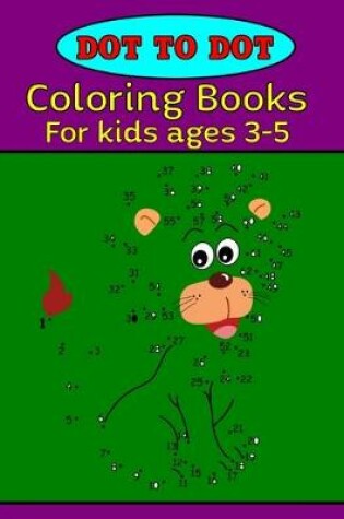 Cover of Dot to dot Coloring books For kids ages 3-5