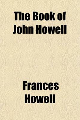 Book cover for The Book of John Howell & His Descendants (Volume 2); With Supplementary Accounts of the Families Related to Them by Marriage