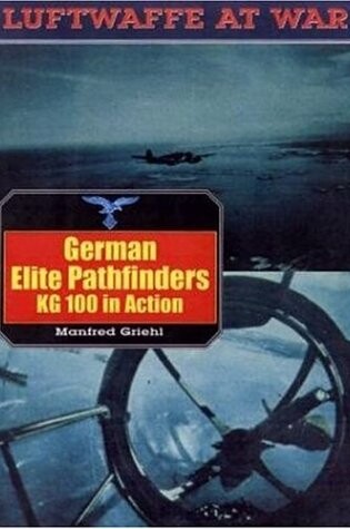 Cover of German Elite Pathfinders, Kg100 in Action: Luftwaffe at War Volume 16