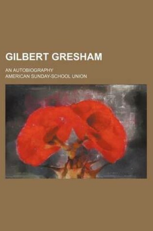 Cover of Gilbert Gresham; An Autobiography