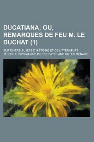 Cover of Ducatiana; Sur Divers Sujets D'Histoire Et de Litterature (1)