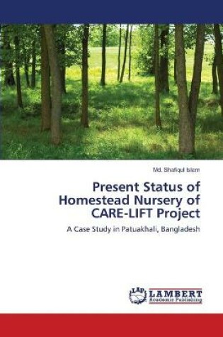 Cover of Present Status of Homestead Nursery of CARE-LIFT Project