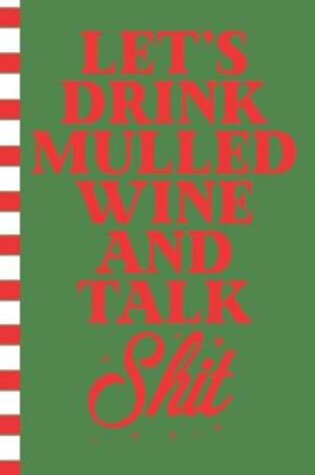 Cover of Let's Drink Mulled Wine and Talk Shit
