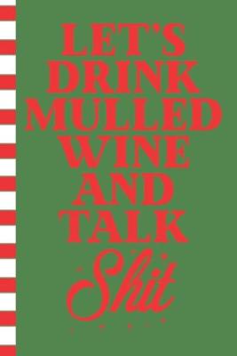 Book cover for Let's Drink Mulled Wine and Talk Shit