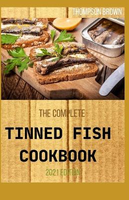 Book cover for The Complete Tinned Fish Cookbook 2021 Edition