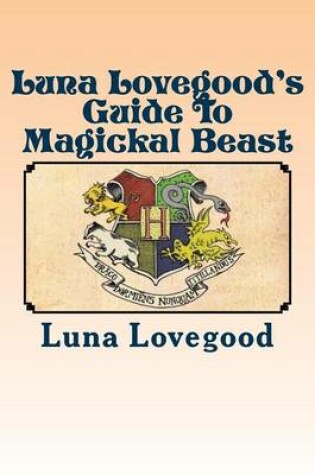 Cover of Luna Lovegood's Guide to Magickal Beast