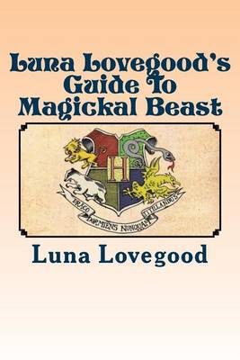 Book cover for Luna Lovegood's Guide to Magickal Beast