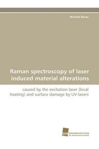 Cover of Raman Spectroscopy of Laser Induced Material Alterations