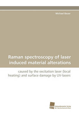 Book cover for Raman Spectroscopy of Laser Induced Material Alterations