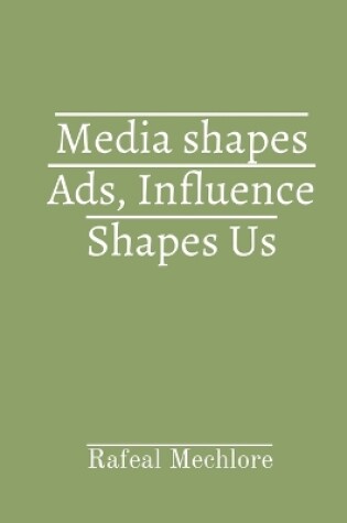 Cover of Media shapes Ads, Influence Shapes Us