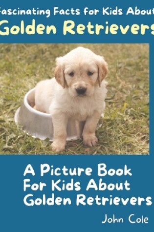 Cover of A Picture Book for Kids About Golden Retrievers