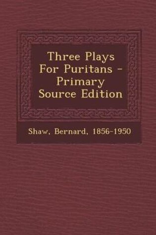 Cover of Three Plays for Puritans - Primary Source Edition