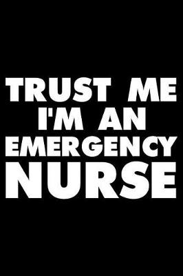 Book cover for Trust Me I'm an Emergency Nurse