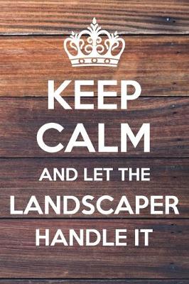 Book cover for Keep Calm and Let The Landscaper Handle It