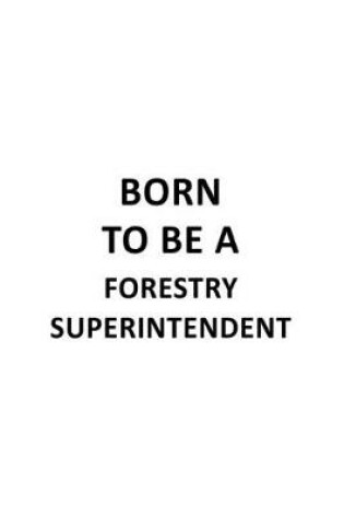 Cover of Born To Be A Forestry Superintendent