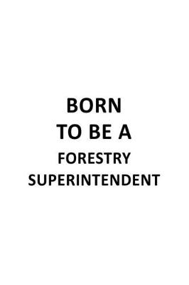 Book cover for Born To Be A Forestry Superintendent