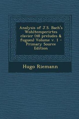 Cover of Analysis of J.S. Bach's Wohltemperirtes Clavier (48 Preludes & Fugues) Volume V. 1