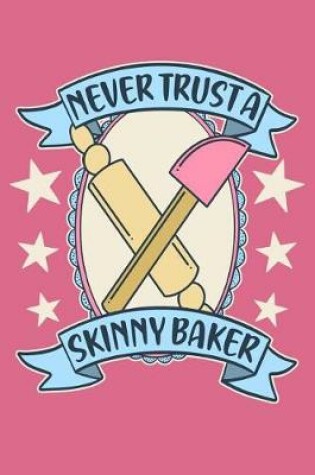 Cover of Never Trust A Skinny Baker
