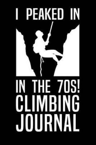 Cover of I Peaked in the 70s Climbing Journal