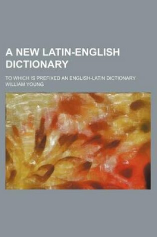Cover of A New Latin-English Dictionary; To Which Is Prefixed an English-Latin Dictionary
